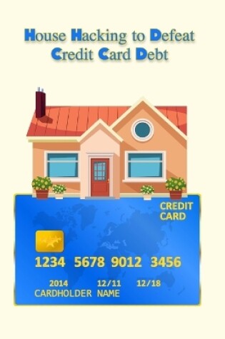 Cover of House Hacking to Defeat Credit Card Debt
