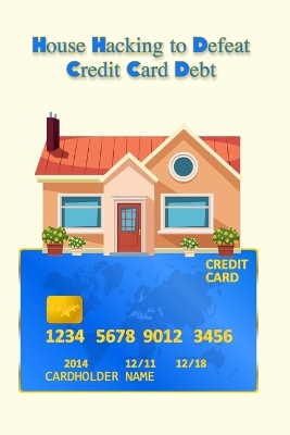 Book cover for House Hacking to Defeat Credit Card Debt