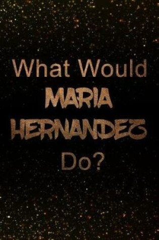 Cover of What Would Maria Hernandez Do?