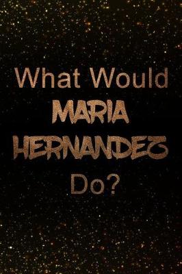 Book cover for What Would Maria Hernandez Do?