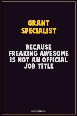 Book cover for Grant Specialist, Because Freaking Awesome Is Not An Official Job Title