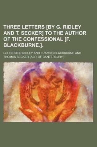 Cover of Three Letters [By G. Ridley and T. Secker] to the Author of the Confessional [F. Blackburne.].