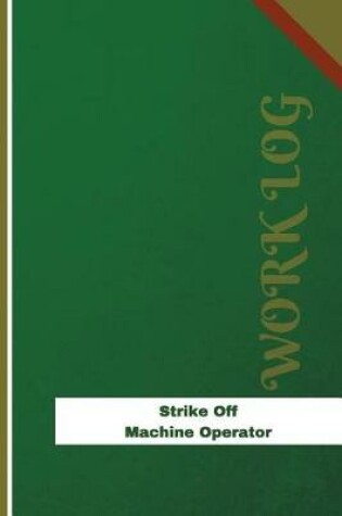 Cover of Strike Off Machine Operator Work Log