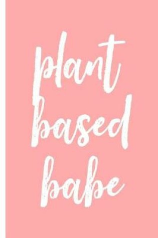 Cover of Plant Based Babe