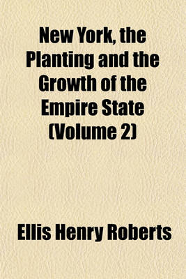 Book cover for New York, the Planting and the Growth of the Empire State (Volume 2)