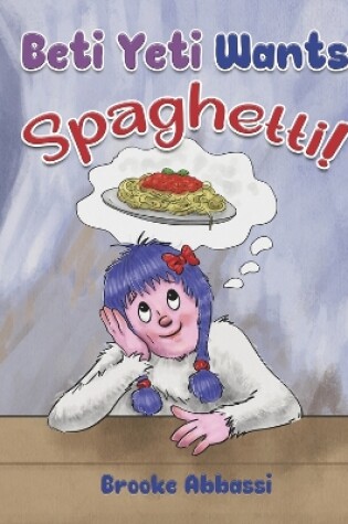 Cover of Beti Yeti Wants Spaghetti