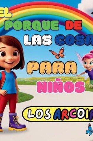 Cover of El Porque de Las Cosas Para Niños Los Arcoiris