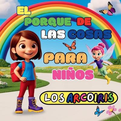 Book cover for El Porque de Las Cosas Para Niños Los Arcoiris