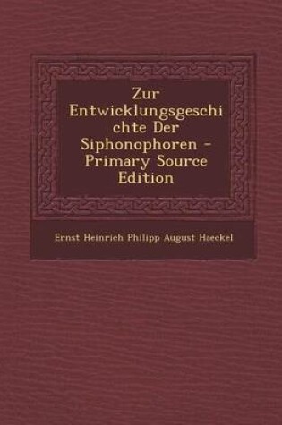 Cover of Zur Entwicklungsgeschichte Der Siphonophoren - Primary Source Edition