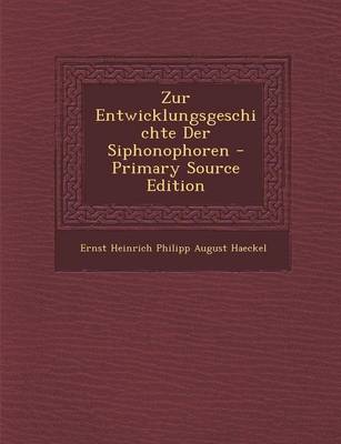 Book cover for Zur Entwicklungsgeschichte Der Siphonophoren - Primary Source Edition