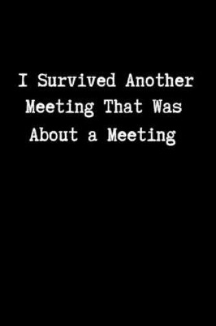 Cover of I Survived Another Meeting That Was about a Meeting