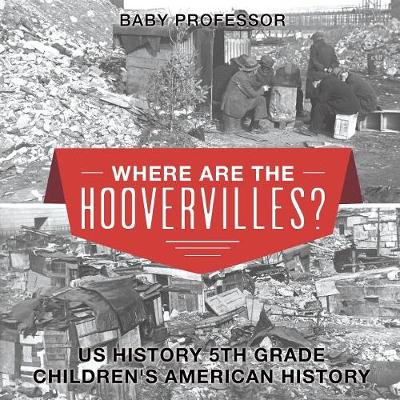 Cover of Where are the Hoovervilles? US History 5th Grade Children's American History