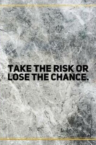 Cover of Take the risk or lose the chance.