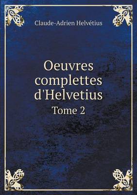 Book cover for Oeuvres Complettes D'Helvetius Tome 2