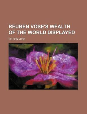 Book cover for Reuben Vose's Wealth of the World Displayed