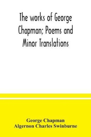 Cover of The works of George Chapman; Poems and Minor Translations.