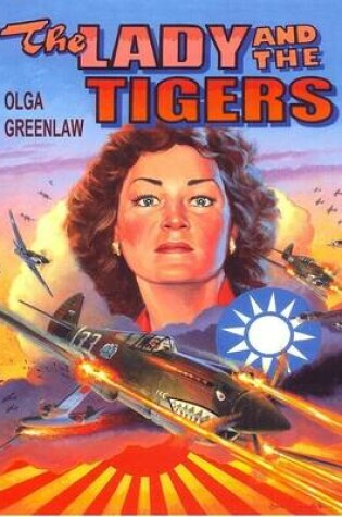 Cover of The Lady and the Tigers: The Story of the Remarkable Woman Who Served With the Flying Tigers in Burma and China, 1941-1942