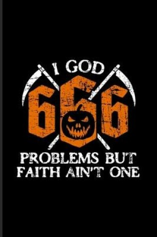 Cover of I God 666 Problems But Faith Ain't One