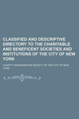 Cover of Classified and Descriptive Directory to the Charitable and Beneficent Societies and Institutions of the City of New York