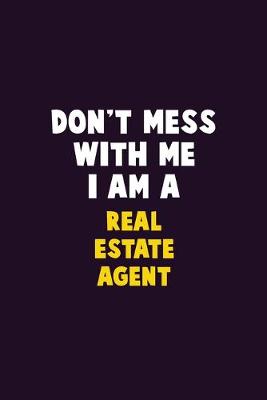 Book cover for Don't Mess With Me, I Am A Real Estate Agent