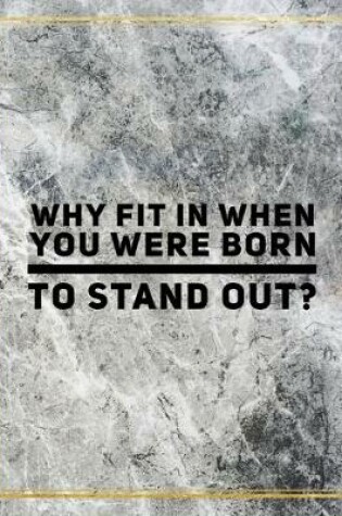 Cover of Why fit in when you were born to stand out?