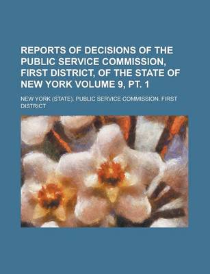 Book cover for Reports of Decisions of the Public Service Commission, First District, of the State of New York Volume 9, PT. 1