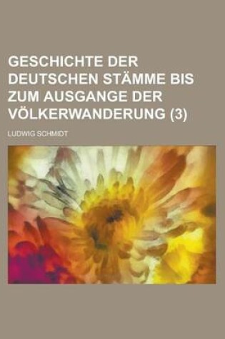 Cover of Geschichte Der Deutschen Stamme Bis Zum Ausgange Der Volkerwanderung (3 )