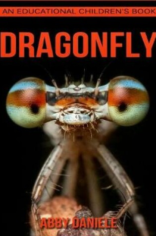Cover of Dragonfly! An Educational Children's Book about Dragonfly with Fun Facts & Photos