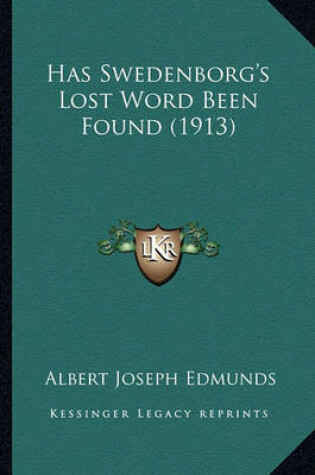 Cover of Has Swedenborg's Lost Word Been Found (1913)