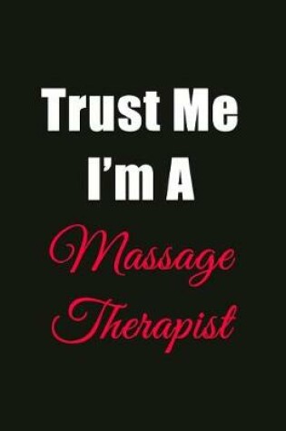 Cover of Trust Me I'm a Massage Therapist