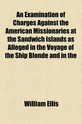 Book cover for An Examination of Charges Against the American Missionaries at the Sandwich Islands as Alleged in the Voyage of the Ship Blonde and in the