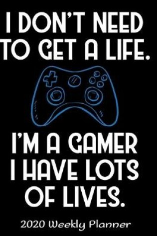 Cover of I Don't Need To Get A Life I'm A Gamer I Have Lots Of Lives