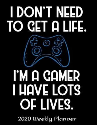 Book cover for I Don't Need To Get A Life I'm A Gamer I Have Lots Of Lives