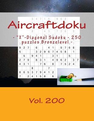 Book cover for Aircraftdoku - X-Diagonal Sudoku - 250 Puzzles Bronzelevel - Vol. 200