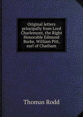 Book cover for Original letters principally from Lord Charlemont, the Right Honorable Edmund Burke, William Pitt, earl of Chatham