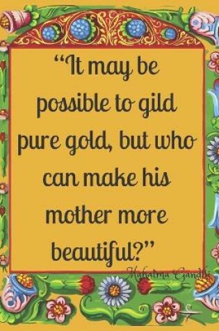 Cover of It may be possible to gild pure gold, but who can make his mother more beautiful?