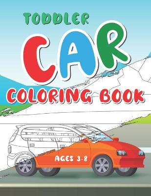 Book cover for Toddler Car Coloring Book Ages 3-8
