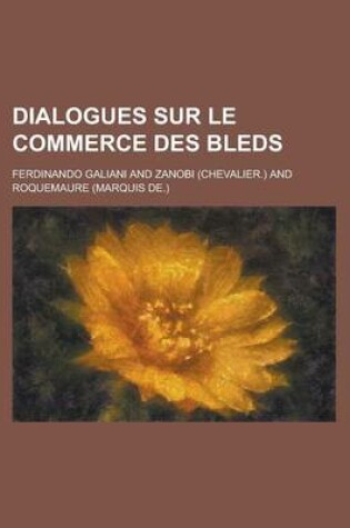 Cover of Dialogues Sur Le Commerce Des Bleds