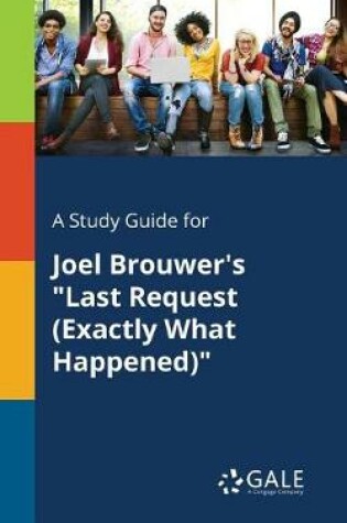 Cover of A Study Guide for Joel Brouwer's Last Request (Exactly What Happened)