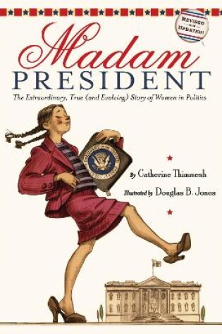 Cover of Madam President: : The Extraordinary, True (and Evolving) Story of Women in Politics