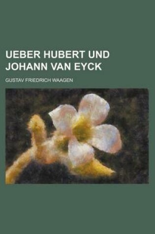 Cover of Ueber Hubert Und Johann Van Eyck