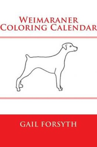 Cover of Weimaraner Coloring Calendar