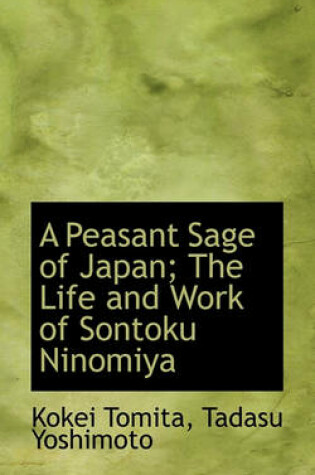 Cover of A Peasant Sage of Japan; The Life and Work of Sontoku Ninomiya