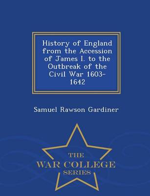 Book cover for History of England from the Accession of James I. to the Outbreak of the Civil War 1603-1642 - War College Series
