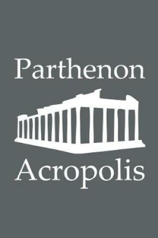 Cover of Parthenon in Acropolis - Lined Notebook with Slate Grey Cover