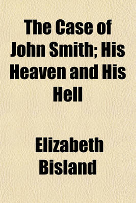 Book cover for The Case of John Smith; His Heaven and His Hell