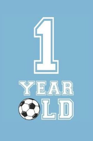 Cover of Soccer Notebook - 1 Year Old Soccer Journal - 1st Birthday Gift for Soccer Player - Soccer Diary