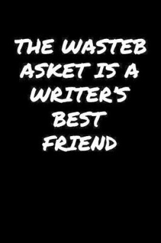 Cover of The Wastebasket Is A Writer's Best Friend�