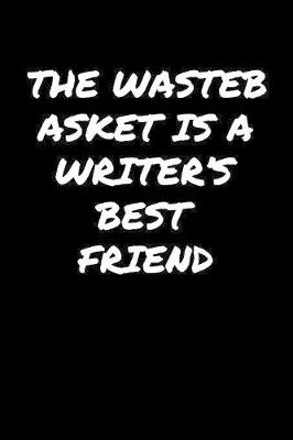 Book cover for The Wastebasket Is A Writer's Best Friend�