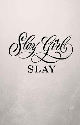 Book cover for Slay Girl Slay Journal Notebook - Wide Ruled